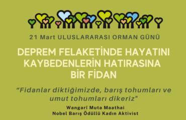 21 Mart Uluslararası Ormanlar Günü: Deprem felaketinde hayatı kaybedenler için bir fidan